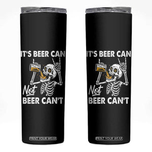 Funny Skeleton Beer Skinny Tumbler It Is Beer Can Not Beer Can Not TS14 Black Print Your Wear