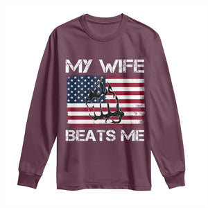 Funny Husband Sarcastic Long Sleeve Shirt American Flag My Wife Beats Me TS14 Maroon Print Your Wear