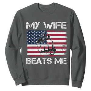 Funny Husband Sarcastic Sweatshirt American Flag My Wife Beats Me TS14 Dark Heather Print Your Wear