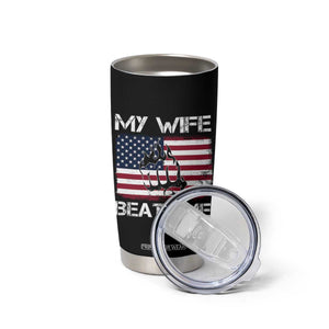 Funny Husband Sarcastic Tumbler Cup American Flag My Wife Beats Me TS14 Print Your Wear