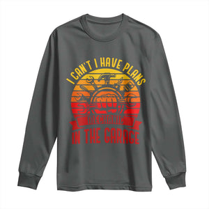 Funny Car Mechanic Long Sleeve Shirt I Cant I Have Plans In The Garage TS14 Dark Heather Print Your Wear