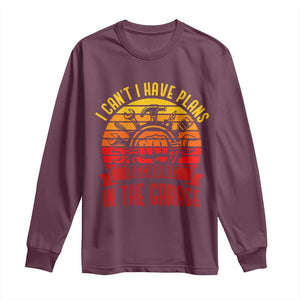 Funny Car Mechanic Long Sleeve Shirt I Cant I Have Plans In The Garage TS14 Maroon Print Your Wear