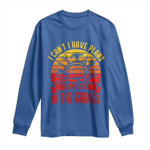 Funny Car Mechanic Long Sleeve Shirt I Cant I Have Plans In The Garage TS14 Royal Blue Print Your Wear