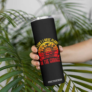 Funny Car Mechanic Skinny Tumbler I Cant I Have Plans In The Garage TS14 Print Your Wear