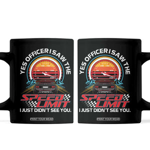 Funny Car Mechanic Coffee Mug Yes Officer I Saw The Speed Limit I Just Did Not See You TS14 Black Print Your Wear