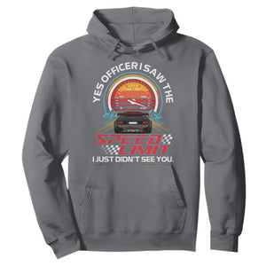 Funny Car Mechanic Hoodie Yes Officer I Saw The Speed Limit I Just Did Not See You TS14 Charcoal Print Your Wear