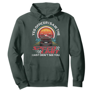 Funny Car Mechanic Hoodie Yes Officer I Saw The Speed Limit I Just Did Not See You TS14 Dark Forest Green Print Your Wear
