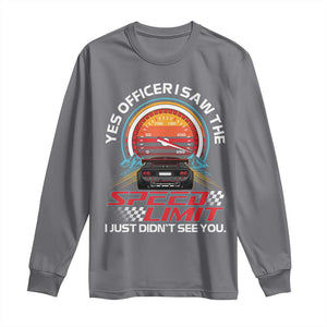 Funny Car Mechanic Long Sleeve Shirt Yes Officer I Saw The Speed Limit I Just Did Not See You TS14 Charcoal Print Your Wear