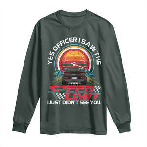 Funny Car Mechanic Long Sleeve Shirt Yes Officer I Saw The Speed Limit I Just Did Not See You TS14 Dark Forest Green Print Your Wear