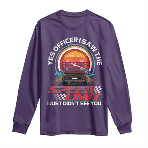 Funny Car Mechanic Long Sleeve Shirt Yes Officer I Saw The Speed Limit I Just Did Not See You TS14 Purple Print Your Wear