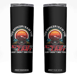 Funny Car Mechanic Skinny Tumbler Yes Officer I Saw The Speed Limit I Just Did Not See You TS14 Black Print Your Wear