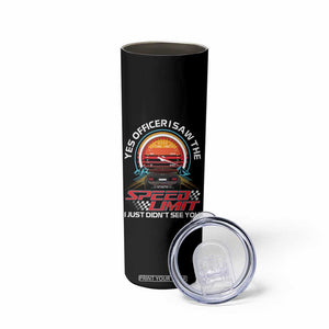 Funny Car Mechanic Skinny Tumbler Yes Officer I Saw The Speed Limit I Just Did Not See You TS14 Print Your Wear