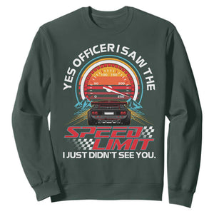 Funny Car Mechanic Sweatshirt Yes Officer I Saw The Speed Limit I Just Did Not See You TS14 Dark Forest Green Print Your Wear