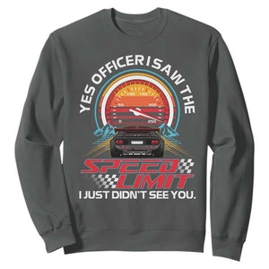 Funny Car Mechanic Sweatshirt Yes Officer I Saw The Speed Limit I Just Did Not See You TS14 Dark Heather Print Your Wear