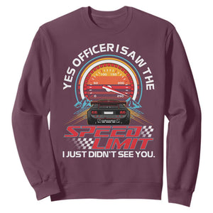 Funny Car Mechanic Sweatshirt Yes Officer I Saw The Speed Limit I Just Did Not See You TS14 Maroon Print Your Wear