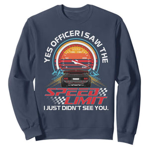 Funny Car Mechanic Sweatshirt Yes Officer I Saw The Speed Limit I Just Did Not See You TS14 Navy Print Your Wear
