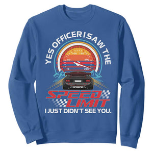 Funny Car Mechanic Sweatshirt Yes Officer I Saw The Speed Limit I Just Did Not See You TS14 Royal Blue Print Your Wear