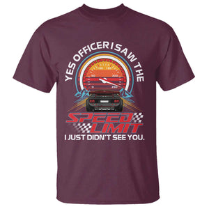 Funny Car Mechanic T Shirt Yes Officer I Saw The Speed Limit I Just Did Not See You TS14 Maroon Print Your Wear
