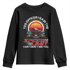 Funny Car Mechanic Youth Sweatshirt Yes Officer I Saw The Speed Limit I Just Did Not See You TS14 Black Print Your Wear
