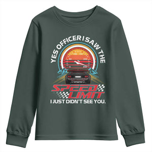 Funny Car Mechanic Youth Sweatshirt Yes Officer I Saw The Speed Limit I Just Did Not See You TS14 Dark Forest Green Print Your Wear