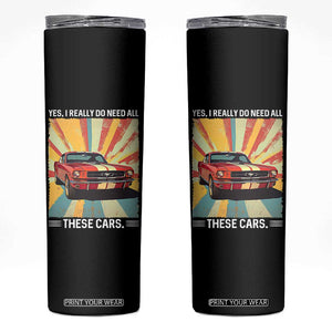 Funny Garage Mechanic Skinny Tumbler Yes I Really Do Need All These Cars TS14 Black Print Your Wear