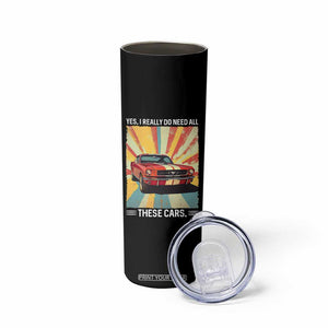 Funny Garage Mechanic Skinny Tumbler Yes I Really Do Need All These Cars TS14 Print Your Wear
