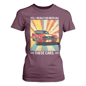 Funny Garage Mechanic T Shirt For Women Yes I Really Do Need All These Cars TS14 Maroon Print Your Wear