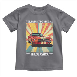 Funny Garage Mechanic Toddler T Shirt Yes I Really Do Need All These Cars TS14 Charcoal Print Your Wear