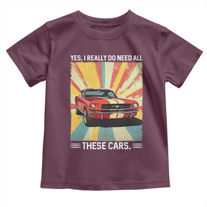 Funny Garage Mechanic Toddler T Shirt Yes I Really Do Need All These Cars TS14 Maroon Print Your Wear