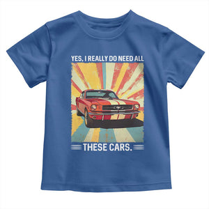 Funny Garage Mechanic Toddler T Shirt Yes I Really Do Need All These Cars TS14 Royal Blue Print Your Wear