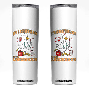 Goose ER Nurse Skinny Tumbler It Is A Beautiful Day In The Laborhood TS14 White Print Your Wear