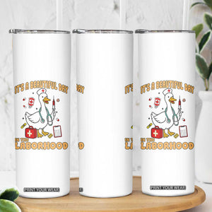 Goose ER Nurse Skinny Tumbler It Is A Beautiful Day In The Laborhood TS14 Print Your Wear