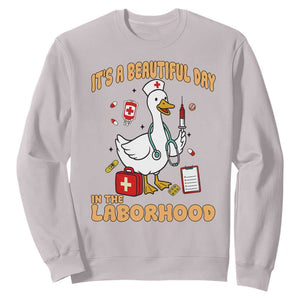 Goose ER Nurse Sweatshirt It Is A Beautiful Day In The Laborhood TS14 Ice Gray Print Your Wear