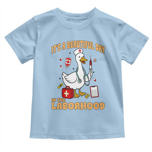 Goose ER Nurse Toddler T Shirt It Is A Beautiful Day In The Laborhood TS14 Light Blue Print Your Wear