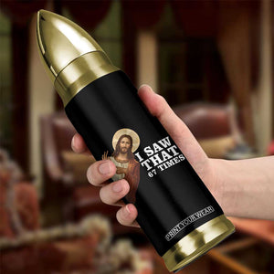 Funny Six Seven Meme Bullet Tumbler I Saw That 67 Times TS14 Print Your Wear