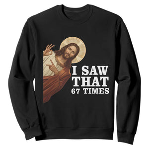 Funny Six Seven Meme Sweatshirt I Saw That 67 Times TS14 Black Print Your Wear