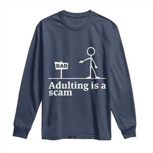Adulting Is A Scam Long Sleeve Shirt Funny Quote Adult Humor TS14 Navy Print Your Wear