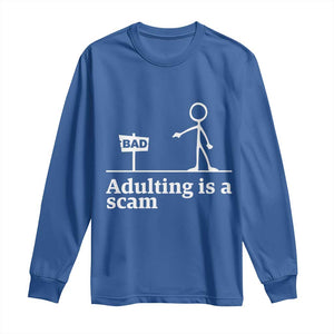 Adulting Is A Scam Long Sleeve Shirt Funny Quote Adult Humor TS14 Royal Blue Print Your Wear