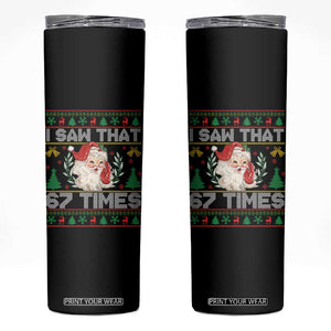 Funny Santa Christmas Skinny Tumbler I Saw That 67 Times TS14 Black Print Your Wear