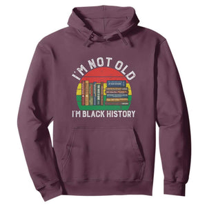 Black History Month Hoodie I Am Not Old I Am Black History Month TS14 Maroon Print Your Wear