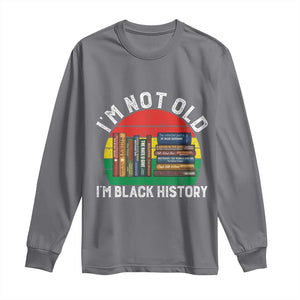 Black History Month Long Sleeve Shirt I Am Not Old I Am Black History Month TS14 Charcoal Print Your Wear