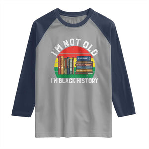 Black History Month Raglan Shirt I Am Not Old I Am Black History Month TS14 Sport Gray Navy Print Your Wear