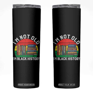 Black History Month Skinny Tumbler I Am Not Old I Am Black History Month TS14 Black Print Your Wear