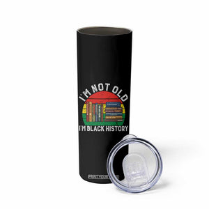 Black History Month Skinny Tumbler I Am Not Old I Am Black History Month TS14 Print Your Wear
