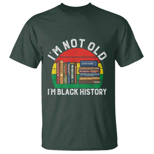 Black History Month T Shirt I Am Not Old I Am Black History Month TS14 Dark Forest Green Print Your Wear