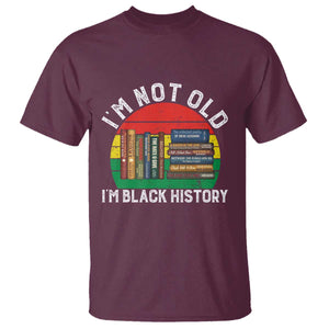Black History Month T Shirt I Am Not Old I Am Black History Month TS14 Maroon Print Your Wear