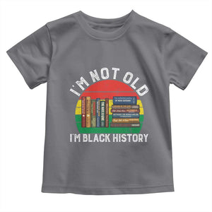 Black History Month Toddler T Shirt I Am Not Old I Am Black History Month TS14 Charcoal Print Your Wear
