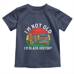 Black History Month Toddler T Shirt I Am Not Old I Am Black History Month TS14 Navy Print Your Wear