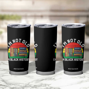 Black History Month Tumbler Cup I Am Not Old I Am Black History Month TS14 Print Your Wear