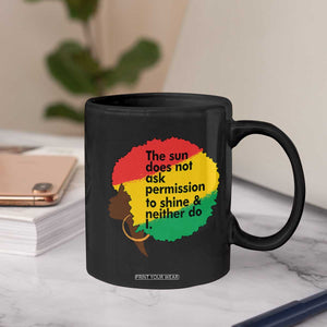 Black Woman Empowerment Coffee Mug The Sun Does Not Ask Permission To Shine TS14 Print Your Wear